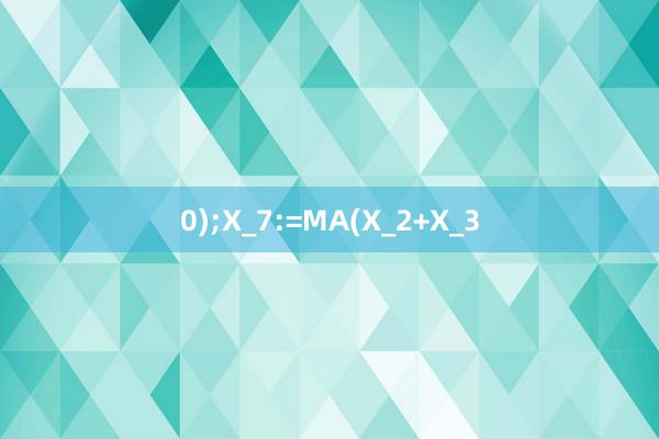 0);X_7:=MA(X_2+X_3